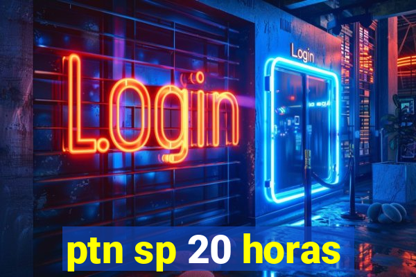 ptn sp 20 horas